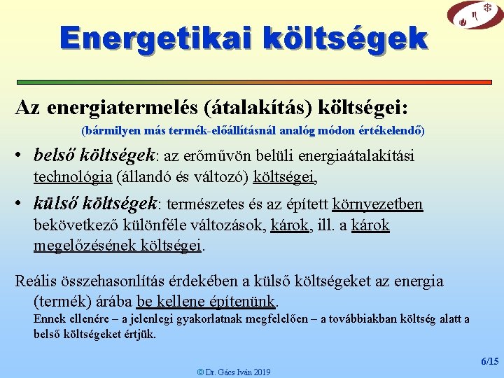 Energetikai költségek Az energiatermelés (átalakítás) költségei: (bármilyen más termék-előállításnál analóg módon értékelendő) • belső