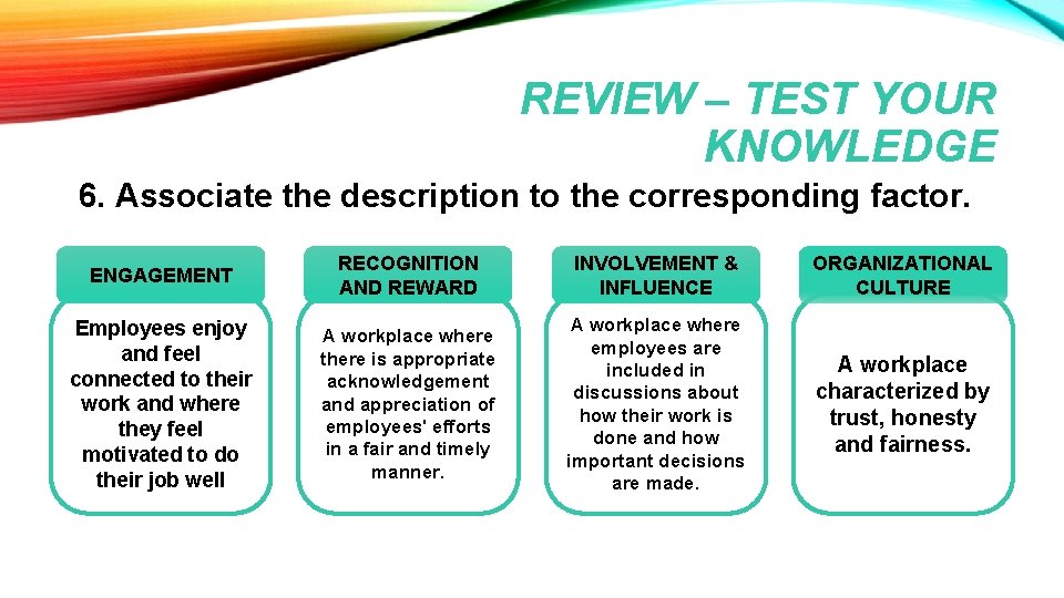 REVIEW – TEST YOUR KNOWLEDGE 6. Associate the description to the corresponding factor. ENGAGEMENT REVIEW – TEST YOUR KNOWLEDGE 6. Associate the description to the corresponding factor. ENGAGEMENT