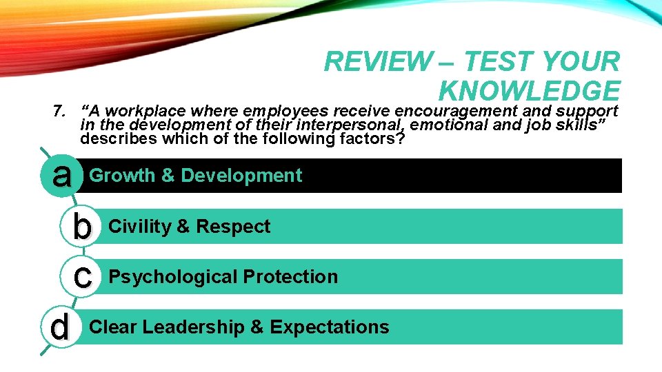 REVIEW – TEST YOUR KNOWLEDGE 7. “A workplace where employees receive encouragement and support REVIEW – TEST YOUR KNOWLEDGE 7. “A workplace where employees receive encouragement and support