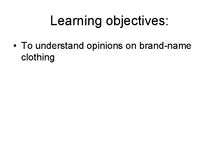 Learning objectives: • To understand opinions on brand-name clothing 