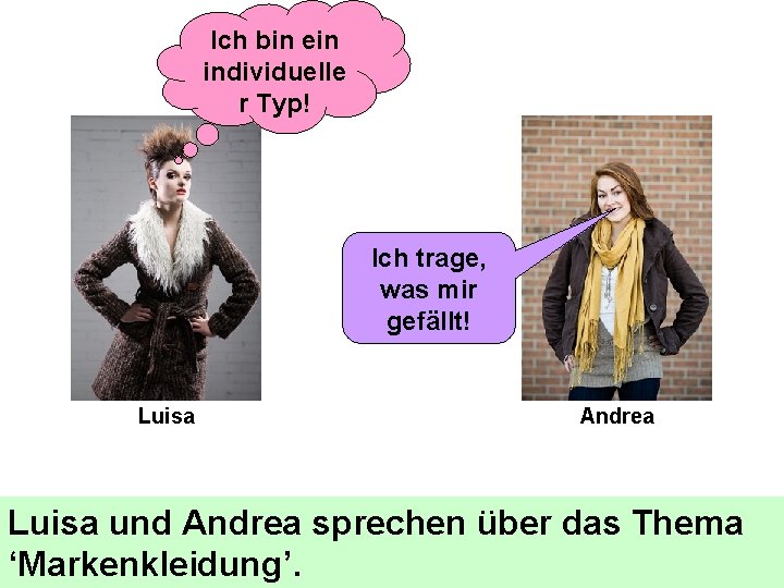 Ich bin ein individuelle r Typ! Ich trage, was mir gefällt! Luisa Andrea Luisa