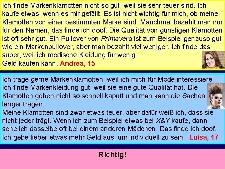 Ich finde Markenklamotten nicht so gut, weil sie sehr teuer sind. Ich kaufe etwas,