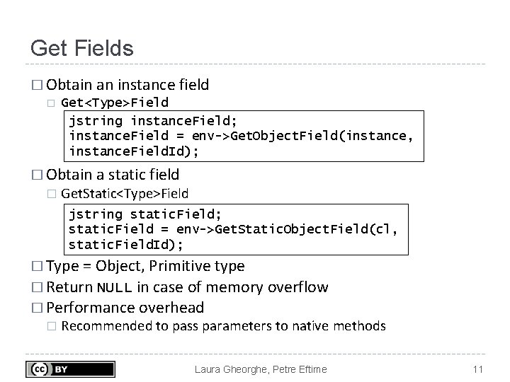 Get Fields � Obtain an instance field � Get<Type>Field jstring instance. Field; instance. Field