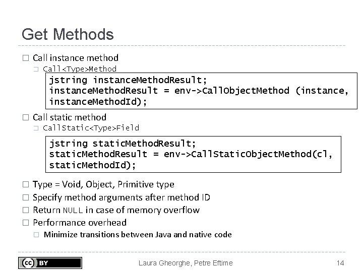 Get Methods � Call instance method � Call<Type>Method jstring instance. Method. Result; instance. Method.