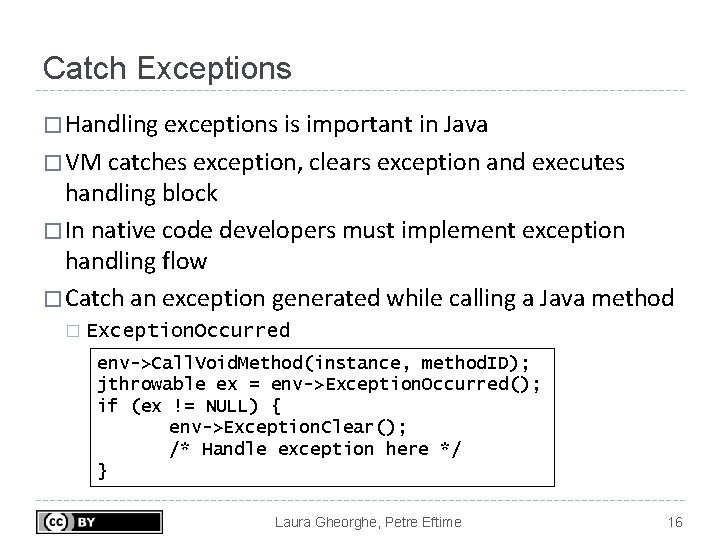 Catch Exceptions � Handling exceptions is important in Java � VM catches exception, clears