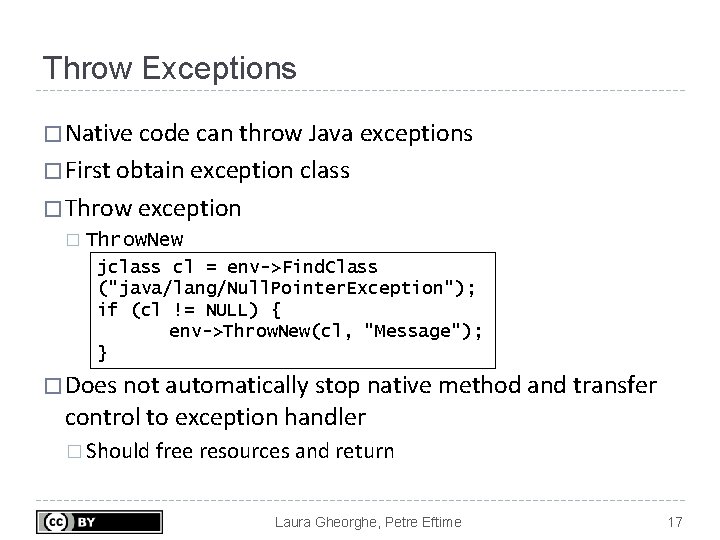 Throw Exceptions � Native code can throw Java exceptions � First obtain exception class