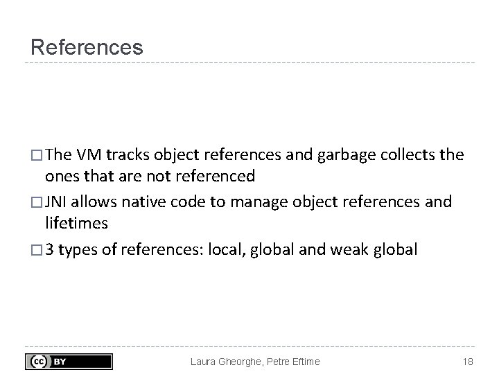 References � The VM tracks object references and garbage collects the ones that are