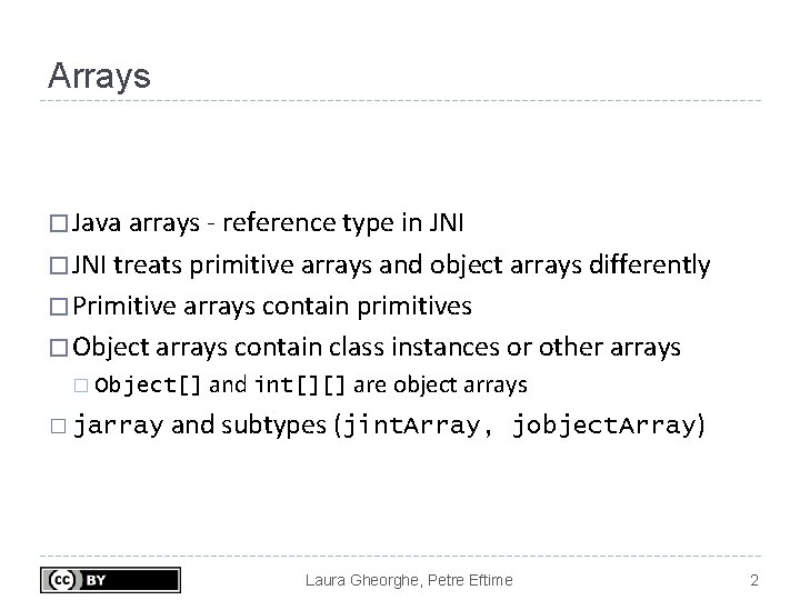 Arrays � Java arrays - reference type in JNI � JNI treats primitive arrays
