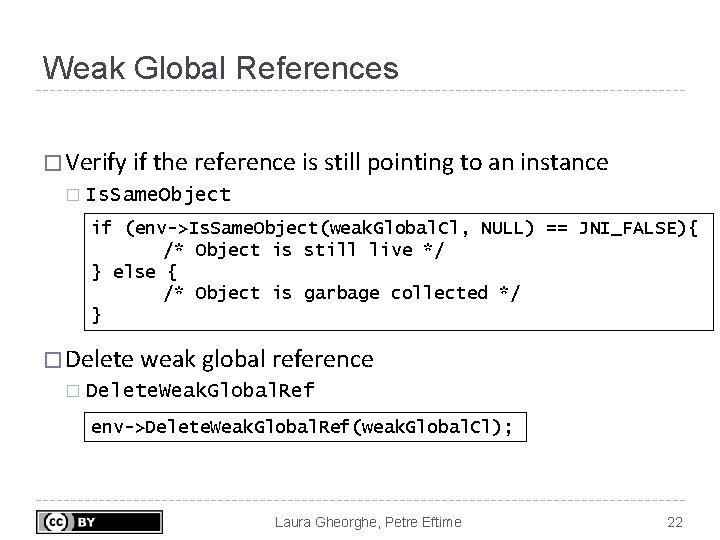 Weak Global References � Verify if the reference is still pointing to an instance
