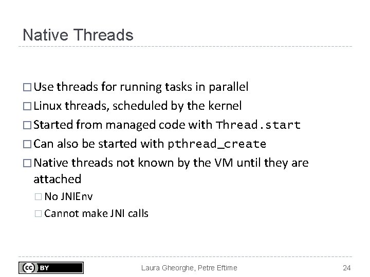 Native Threads � Use threads for running tasks in parallel � Linux threads, scheduled