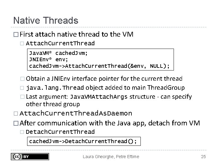 Native Threads � First attach native thread to the VM � Attach. Current. Thread