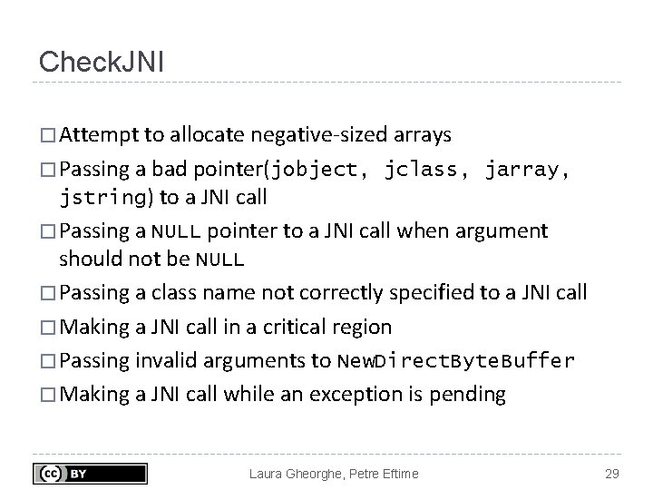 Check. JNI � Attempt to allocate negative-sized arrays � Passing a bad pointer(jobject, jclass,