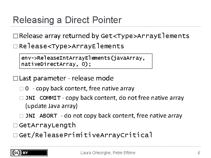 Releasing a Direct Pointer � Release array returned by Get<Type>Array. Elements � Release<Type>Array. Elements