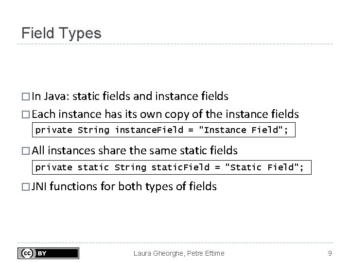 Field Types � In Java: static fields and instance fields � Each instance has