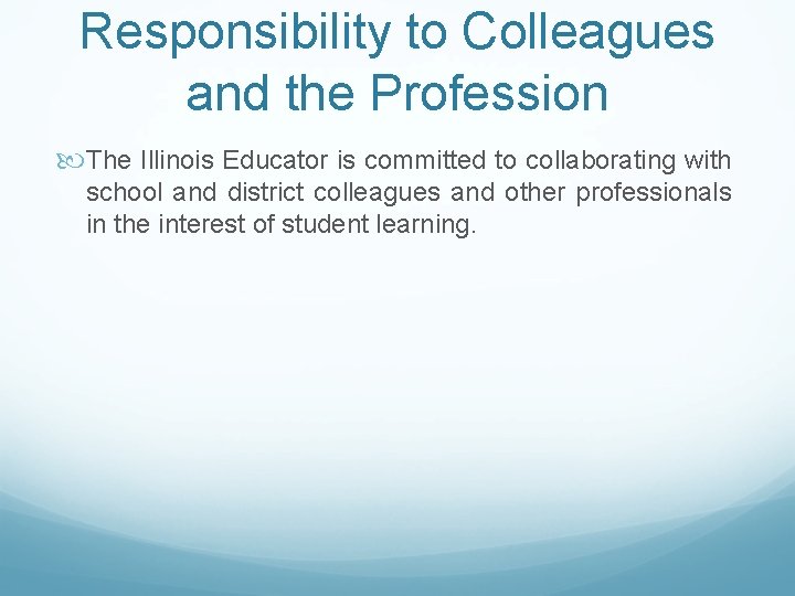 Responsibility to Colleagues and the Profession The Illinois Educator is committed to collaborating with