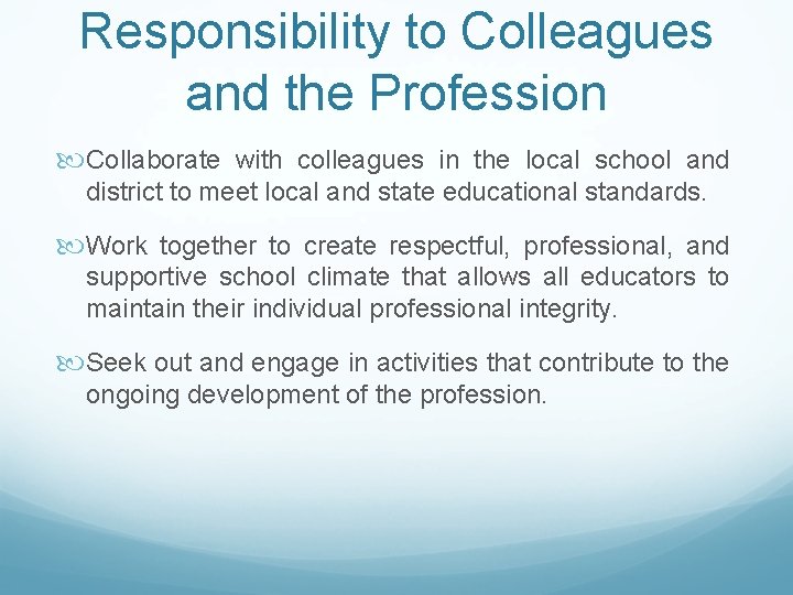 Responsibility to Colleagues and the Profession Collaborate with colleagues in the local school and