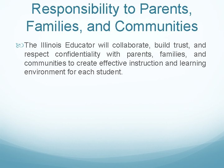 Responsibility to Parents, Families, and Communities The Illinois Educator will collaborate, build trust, and