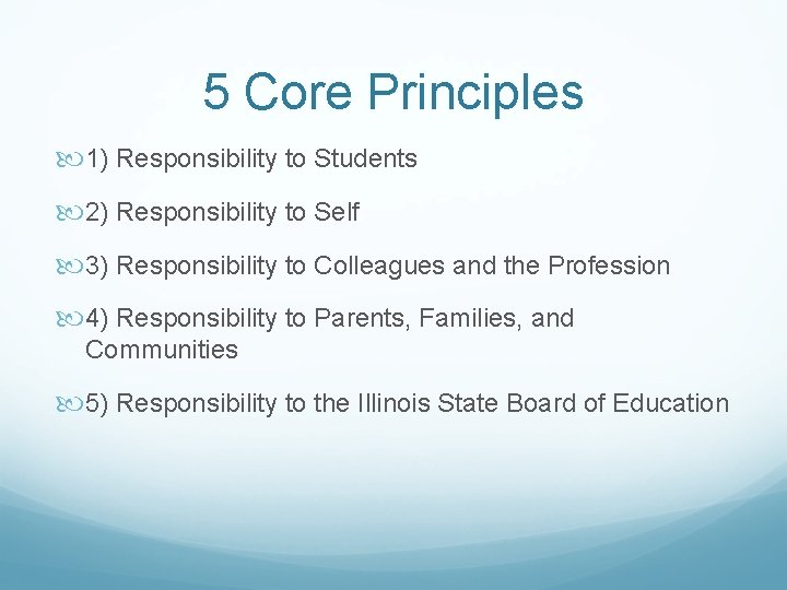 5 Core Principles 1) Responsibility to Students 2) Responsibility to Self 3) Responsibility to