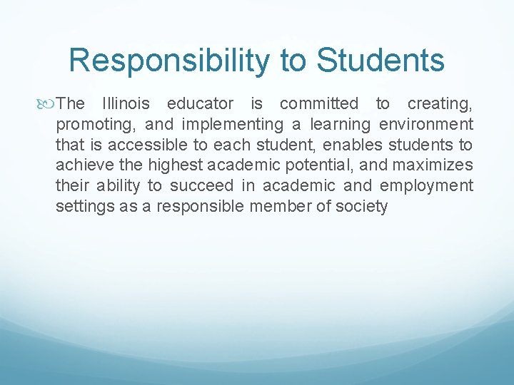 Responsibility to Students The Illinois educator is committed to creating, promoting, and implementing a