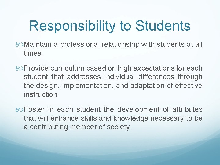 Responsibility to Students Maintain a professional relationship with students at all times. Provide curriculum