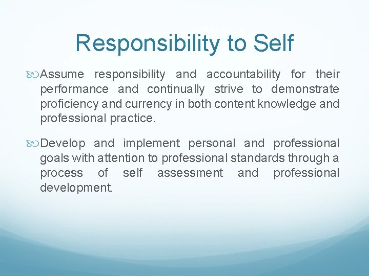 Responsibility to Self Assume responsibility and accountability for their performance and continually strive to