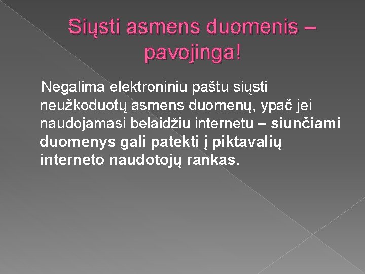 Siųsti asmens duomenis – pavojinga! Negalima elektroniniu paštu siųsti neužkoduotų asmens duomenų, ypač jei