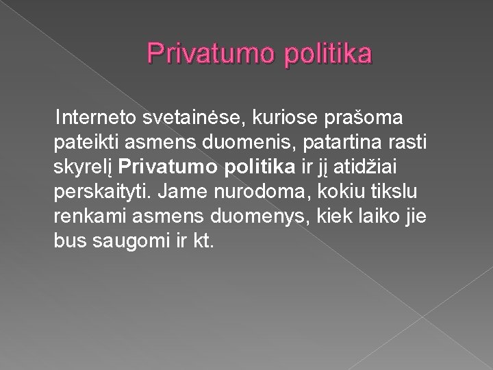 Privatumo politika Interneto svetainėse, kuriose prašoma pateikti asmens duomenis, patartina rasti skyrelį Privatumo politika