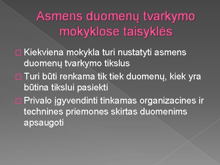 Asmens duomenų tvarkymo mokyklose taisyklės � Kiekviena mokykla turi nustatyti asmens duomenų tvarkymo tikslus