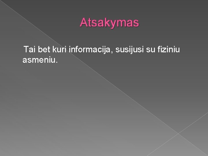 Atsakymas Tai bet kuri informacija, susijusi su fiziniu asmeniu. 