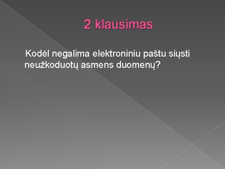 2 klausimas Kodėl negalima elektroniniu paštu siųsti neužkoduotų asmens duomenų? 