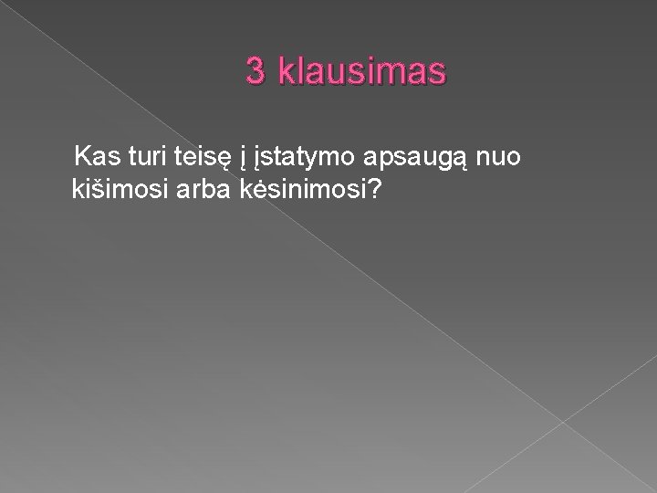 3 klausimas Kas turi teisę į įstatymo apsaugą nuo kišimosi arba kėsinimosi? 