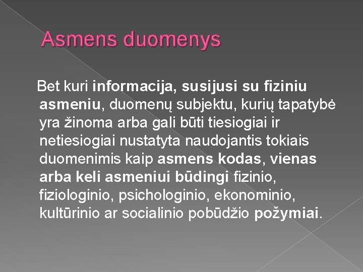 Asmens duomenys Bet kuri informacija, susijusi su fiziniu asmeniu, duomenų subjektu, kurių tapatybė yra