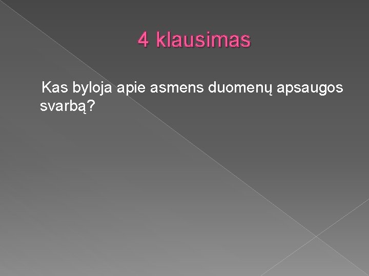 4 klausimas Kas byloja apie asmens duomenų apsaugos svarbą? 