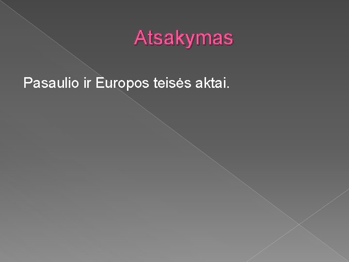 Atsakymas Pasaulio ir Europos teisės aktai. 