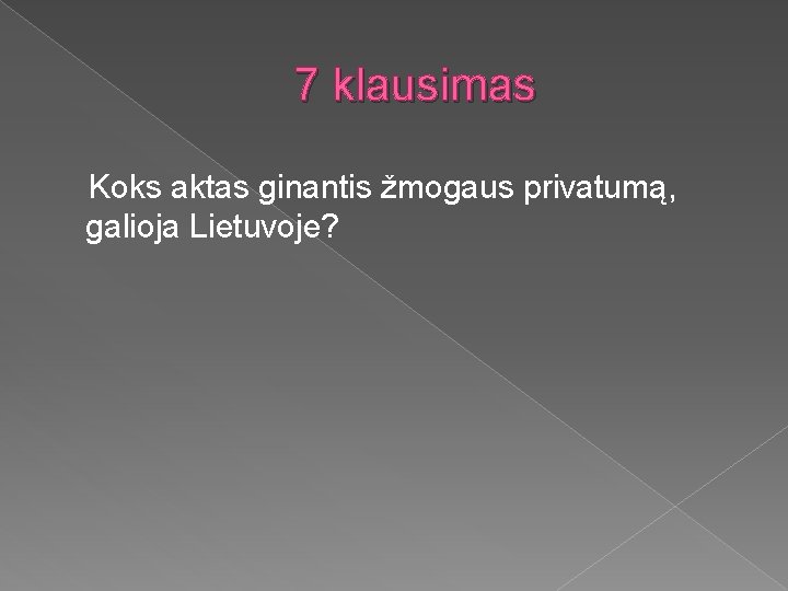 7 klausimas Koks aktas ginantis žmogaus privatumą, galioja Lietuvoje? 