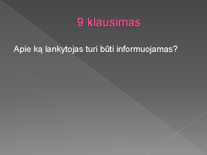 9 klausimas Apie ką lankytojas turi būti informuojamas? 