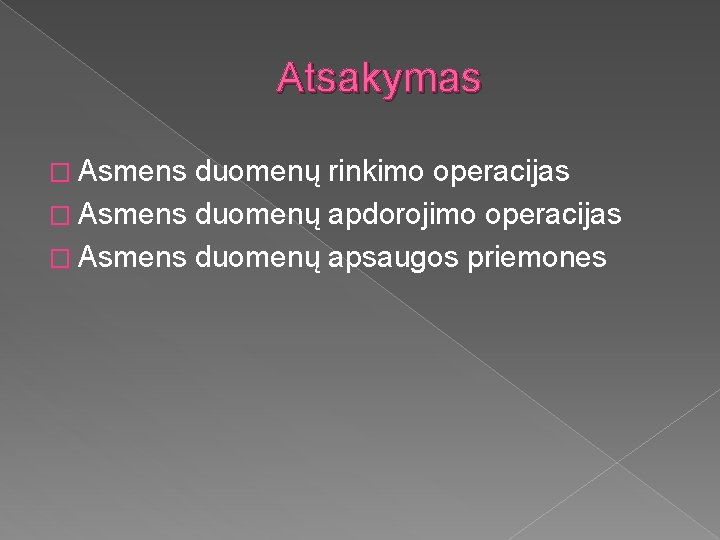 Atsakymas � Asmens duomenų rinkimo operacijas � Asmens duomenų apdorojimo operacijas � Asmens duomenų