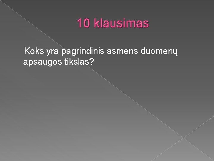 10 klausimas Koks yra pagrindinis asmens duomenų apsaugos tikslas? 