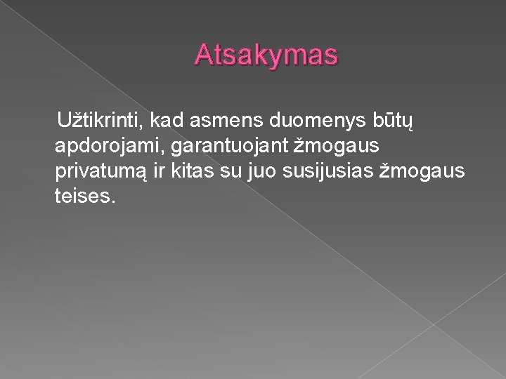 Atsakymas Užtikrinti, kad asmens duomenys būtų apdorojami, garantuojant žmogaus privatumą ir kitas su juo