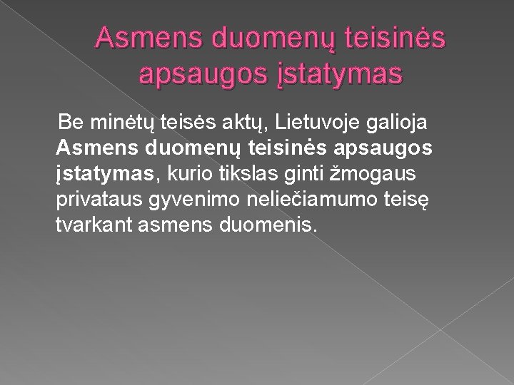 Asmens duomenų teisinės apsaugos įstatymas Be minėtų teisės aktų, Lietuvoje galioja Asmens duomenų teisinės