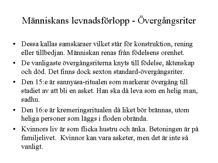 Människans levnadsförlopp - Övergångsriter • Dessa kallas samskāraer vilket står för konstruktion, rening eller