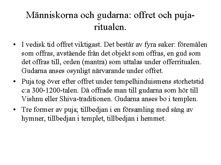 Människorna och gudarna: offret och pujaritualen. • I vedisk tid offret viktigast. Det består