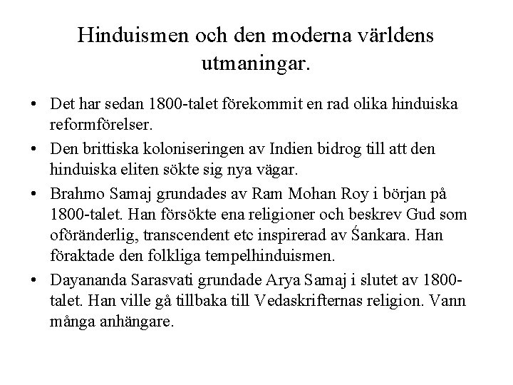 Hinduismen och den moderna världens utmaningar. • Det har sedan 1800 -talet förekommit en