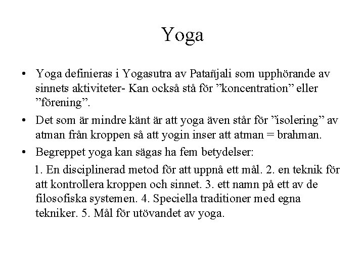 Yoga • Yoga definieras i Yogasutra av Patañjali som upphörande av sinnets aktiviteter- Kan