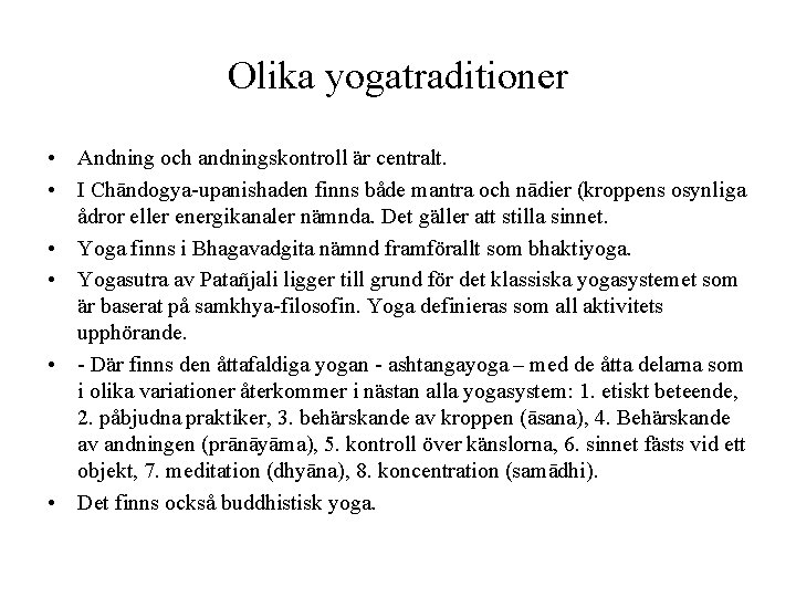 Olika yogatraditioner • Andning och andningskontroll är centralt. • I Chāndogya-upanishaden finns både mantra