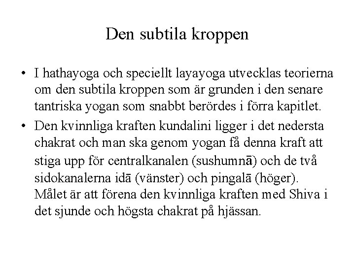 Den subtila kroppen • I hathayoga och speciellt layayoga utvecklas teorierna om den subtila