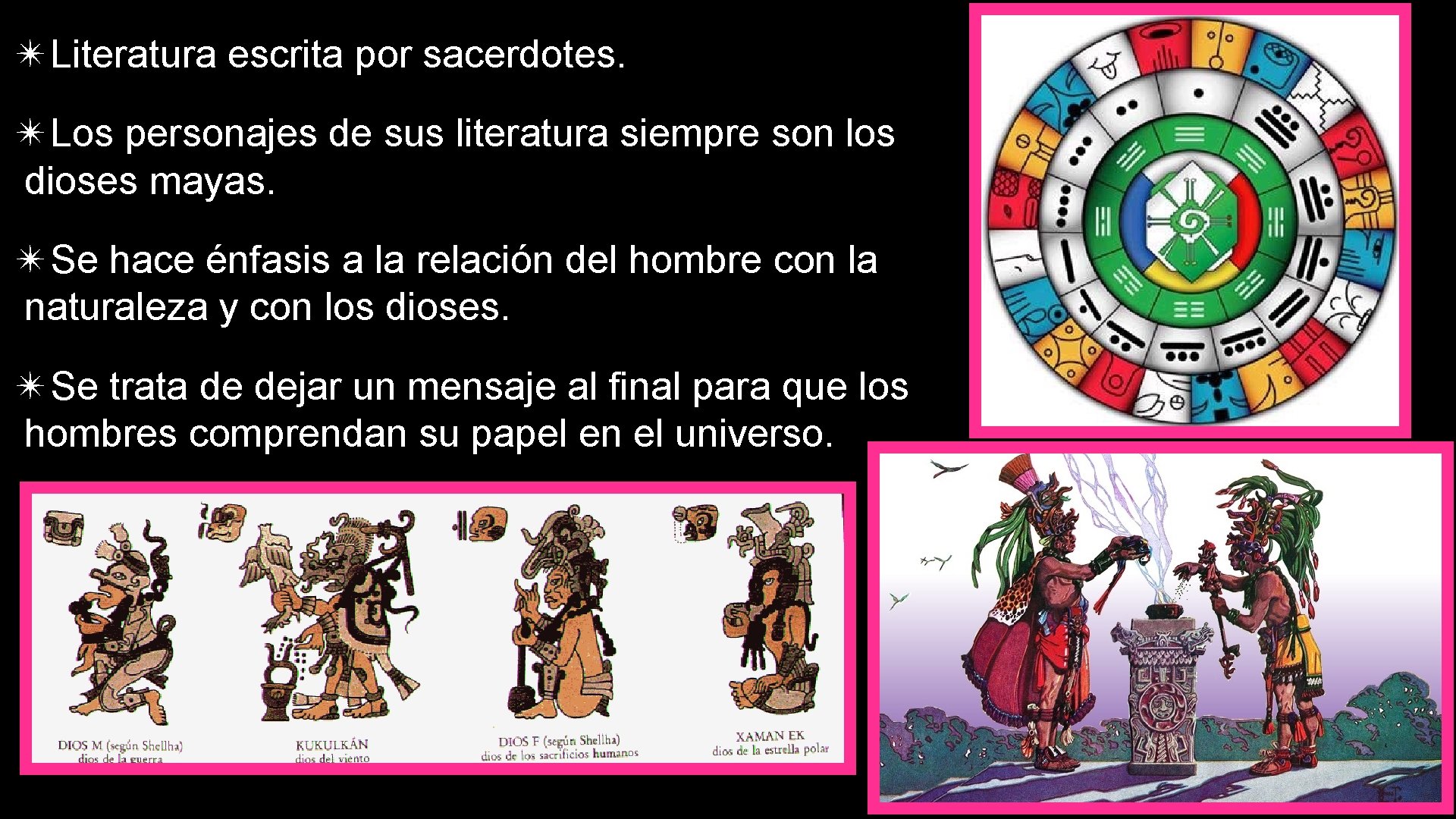 ✴Literatura escrita por sacerdotes. ✴Los personajes de sus literatura siempre son los dioses mayas.