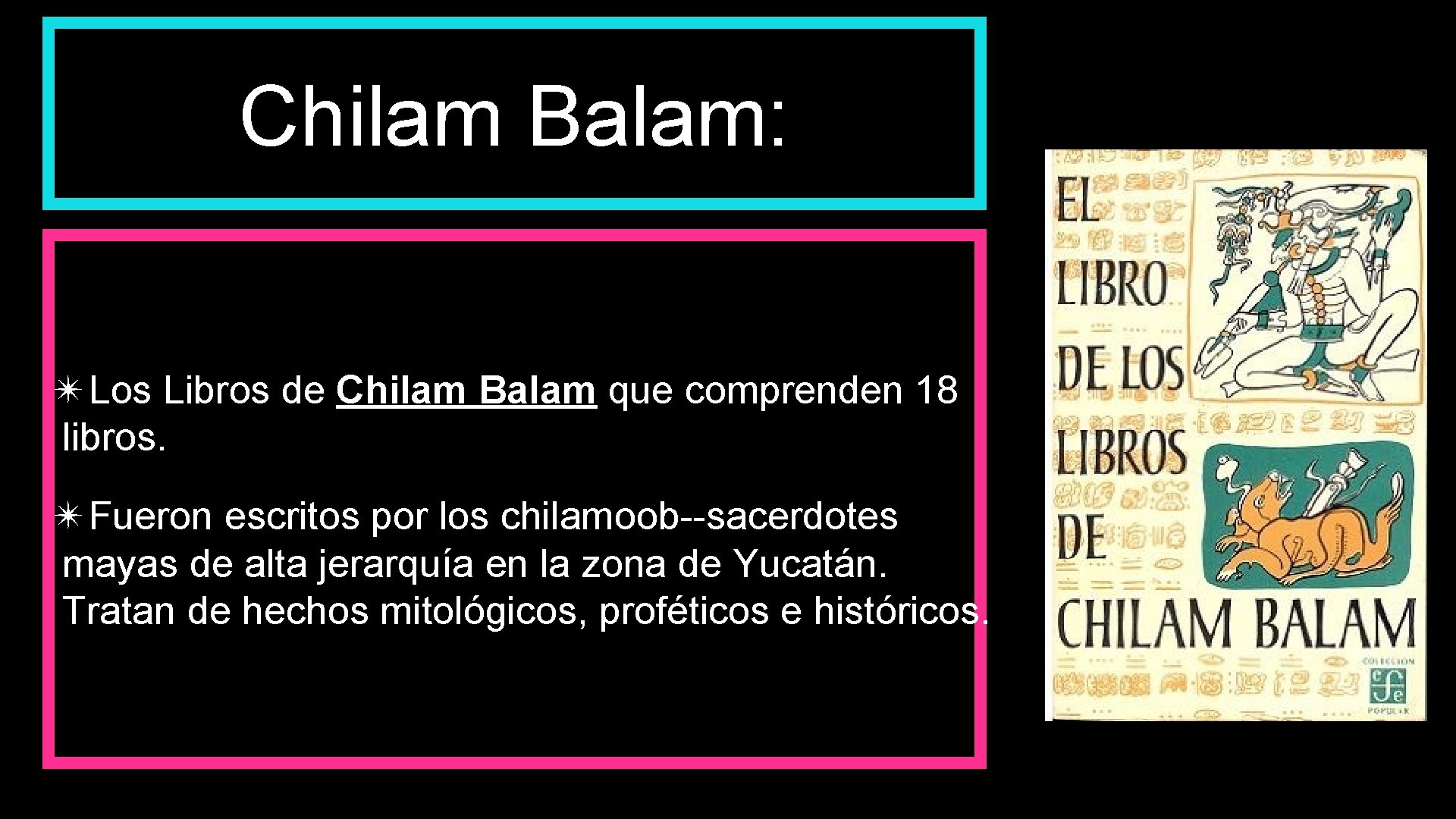 Chilam Balam: ✴Los Libros de Chilam Balam que comprenden 18 libros. ✴Fueron escritos por