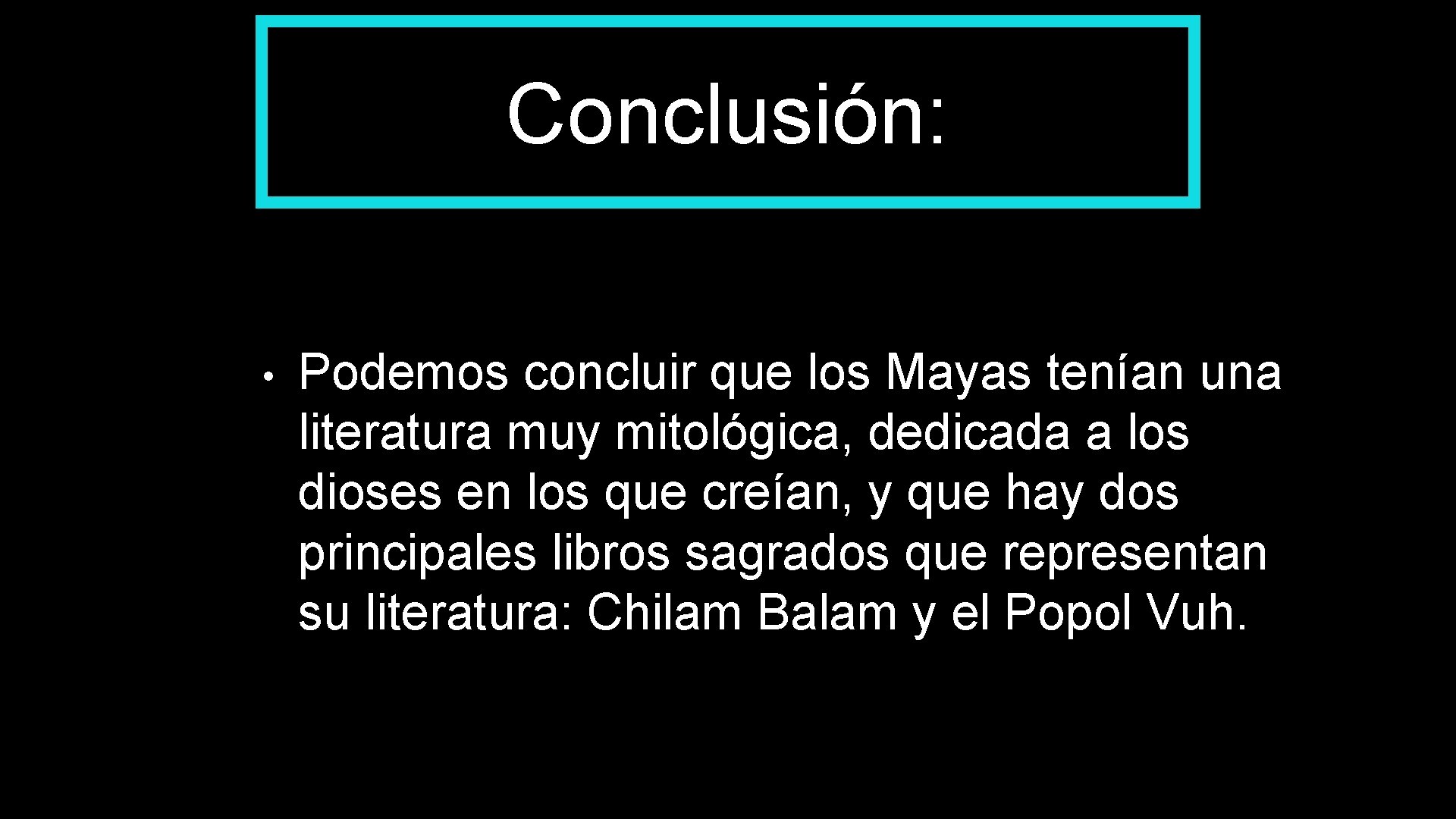 Conclusión: • Podemos concluir que los Mayas tenían una literatura muy mitológica, dedicada a