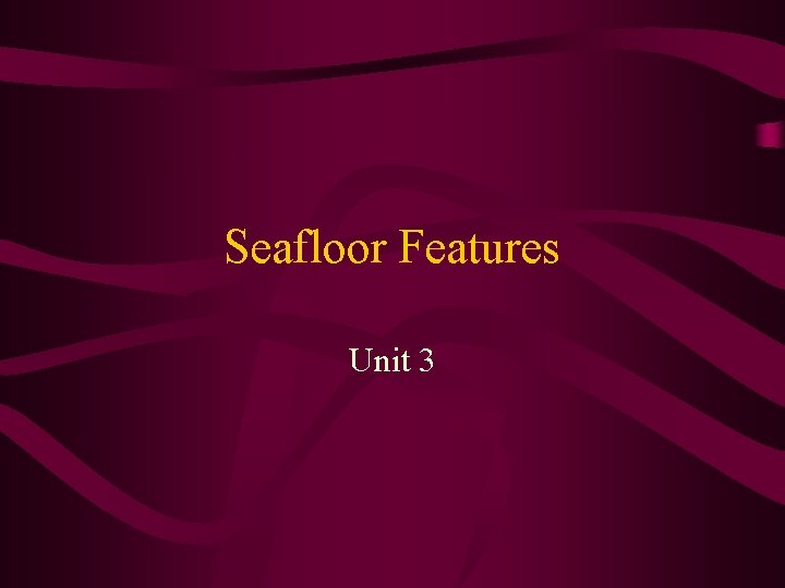 Seafloor Features Unit 3 